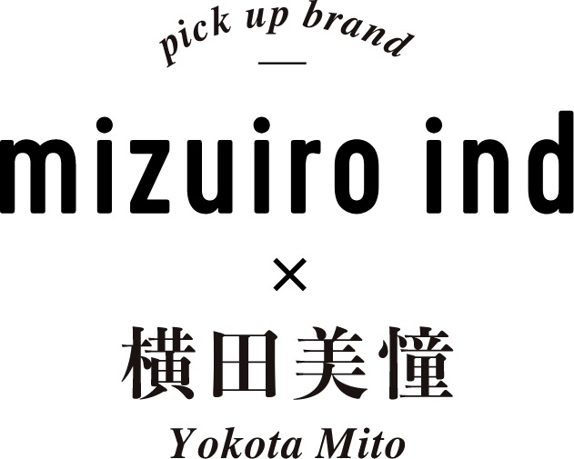 pick up brand mizuiro ind x Yokota Mito