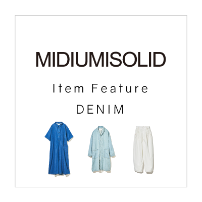 MIDIUMISOLID Item Feature: DENIM イメージ