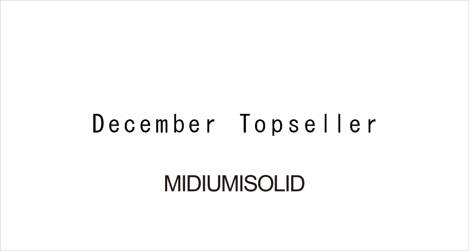 December Topseller：MIDIUMISOLID
