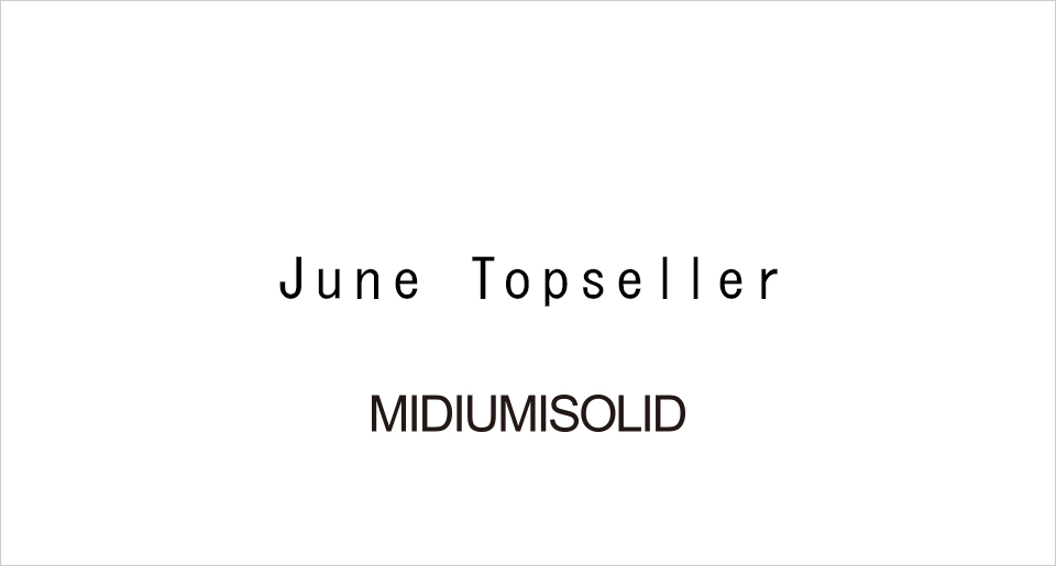 June Topseller：MIDIUMISOLID