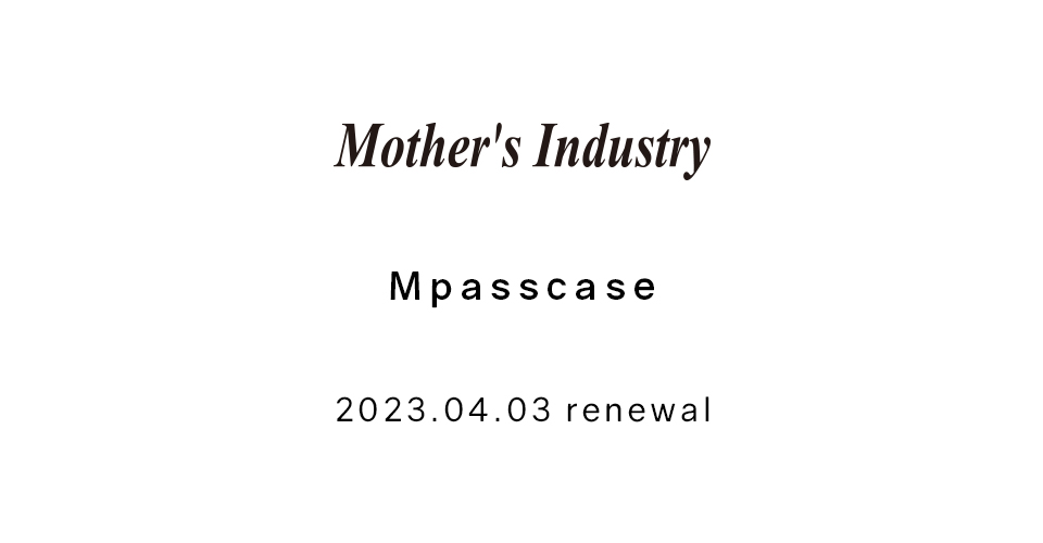 Mother's Industry Mpasscase 2023.04.03 renewal