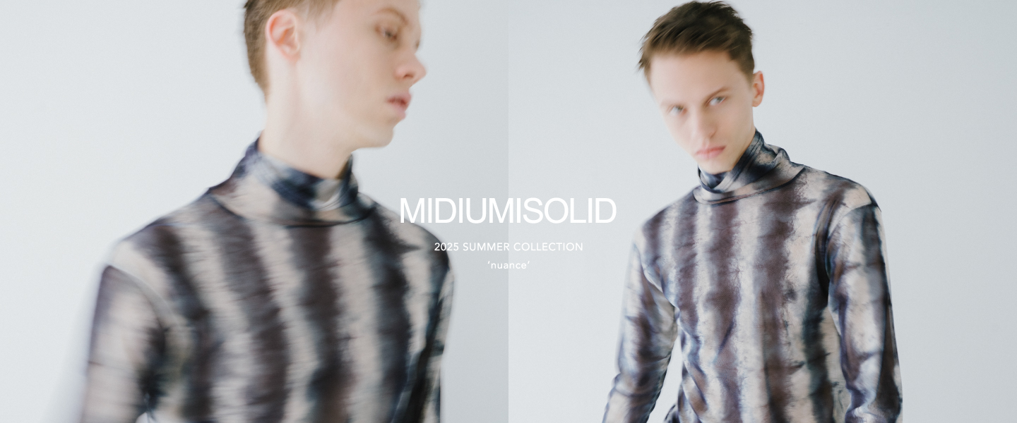 MIDIUMISOLID Men’s 2025 SUMMER COLLECTION ‘nuance’