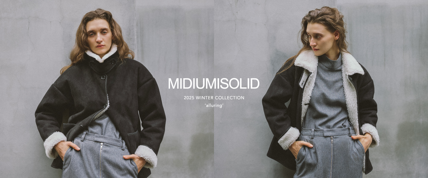 MIDIUMISOLID 2025 WINTER “alluring”